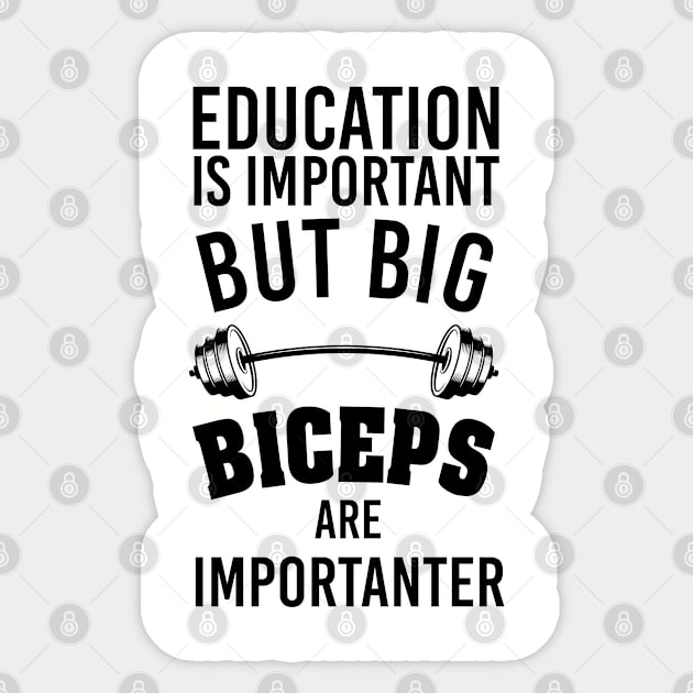 Education is important but big biceps are importanter. Perfect present for mom mother dad father friend him or her Sticker by SerenityByAlex